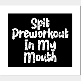 Spit Preworkout In My Mouth Posters and Art